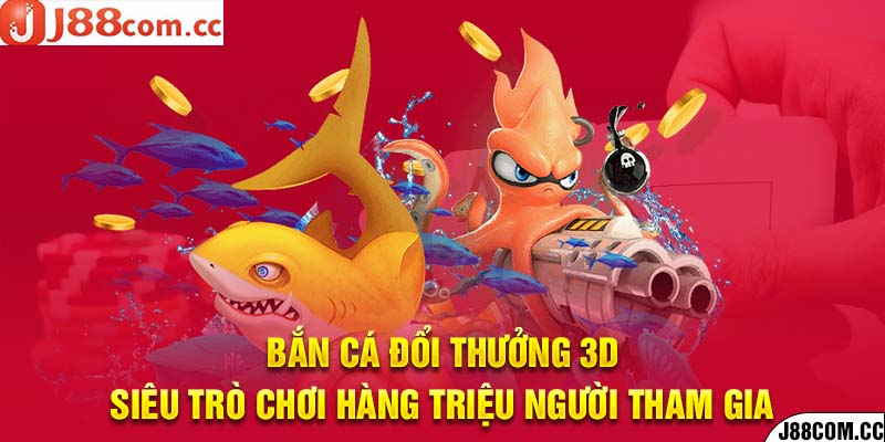 Bắn Cá Đổi Thưởng 3D - Trò Chơi Hàng Triệu Người Tham Gia